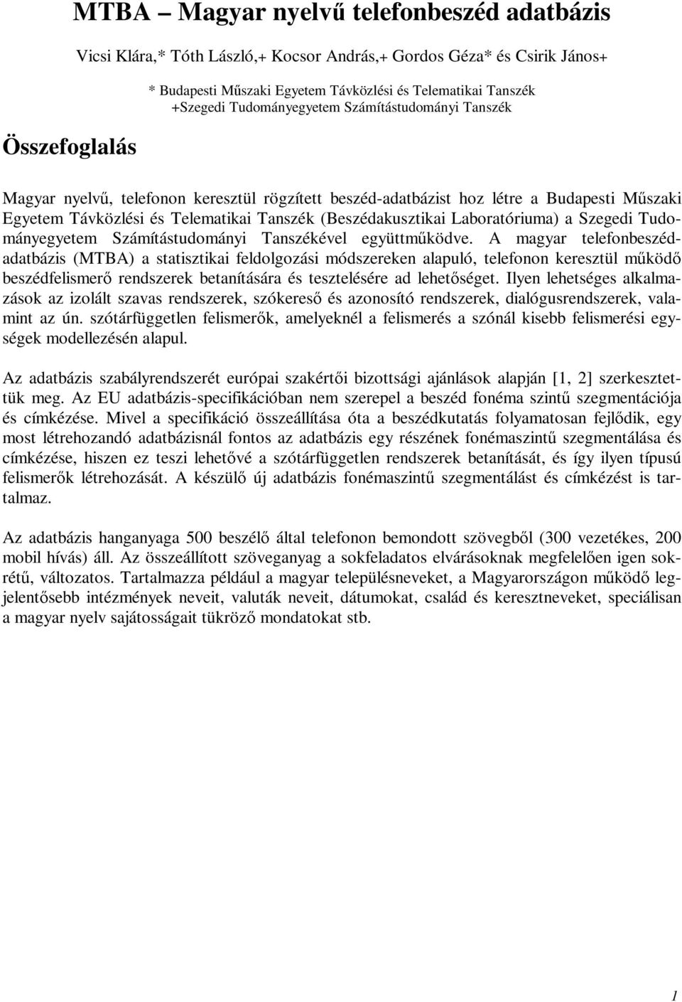 (Beszédakusztikai Laboratóriuma) a Szegedi Tudományegyetem Számítástudományi Tanszékével együttműködve.