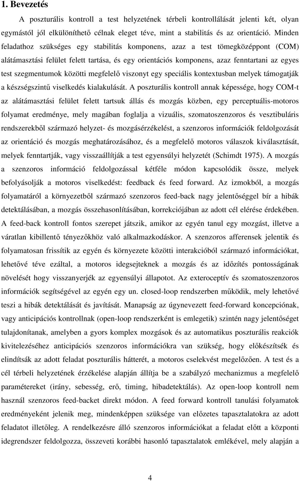 közötti megfelelı viszonyt egy speciális kontextusban melyek támogatják a készségszintő viselkedés kialakulását.