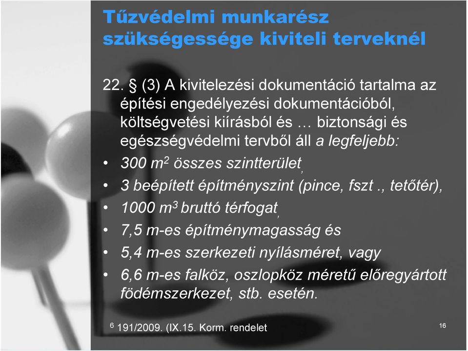 egészségvédelmi tervből áll a legfeljebb: 300 m 2 összes szintterület, 3 beépített építményszint (pince, fszt.