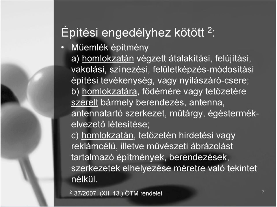 berendezés, antenna, antennatartó szerkezet, műtárgy, égéstermékelvezető létesítése; c) homlokzatán, tetőzetén hirdetési vagy