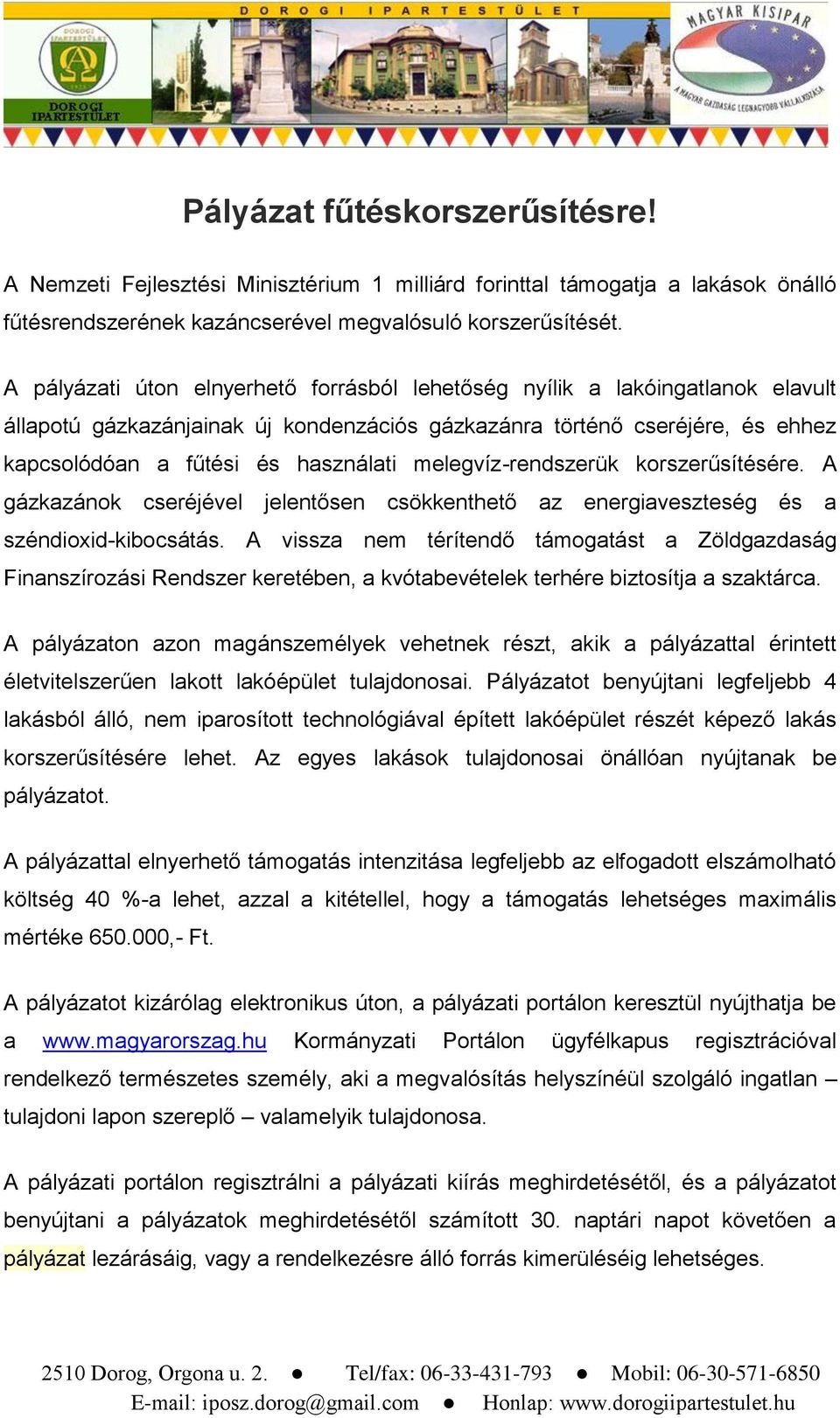 melegvíz-rendszerük korszerűsítésére. A gázkazánok cseréjével jelentősen csökkenthető az energiaveszteség és a széndioxid-kibocsátás.