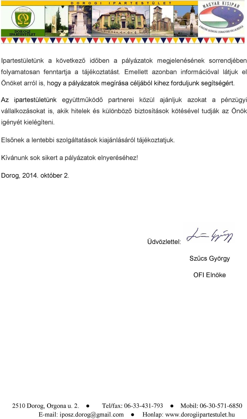 Az ipartestületünk együttműködő partnerei közül ajánljuk azokat a pénzügyi vállalkozásokat is, akik hitelek és különböző biztosítások kötésével