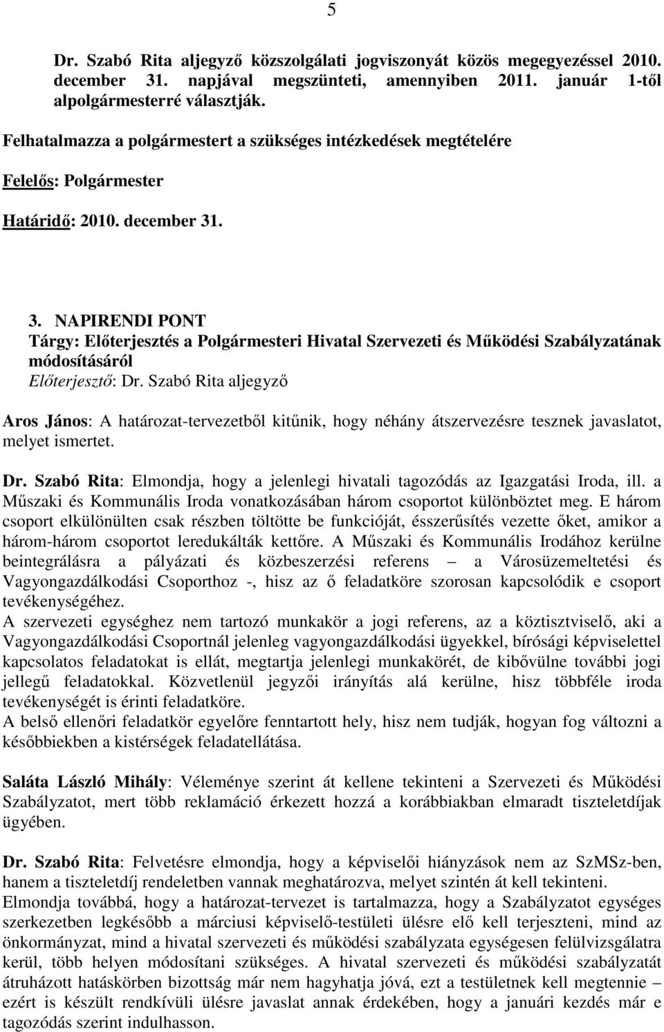 . 3. NAPIRENDI PONT Tárgy: Elıterjesztés a Polgármesteri Hivatal Szervezeti és Mőködési Szabályzatának módosításáról Elıterjesztı: Dr.