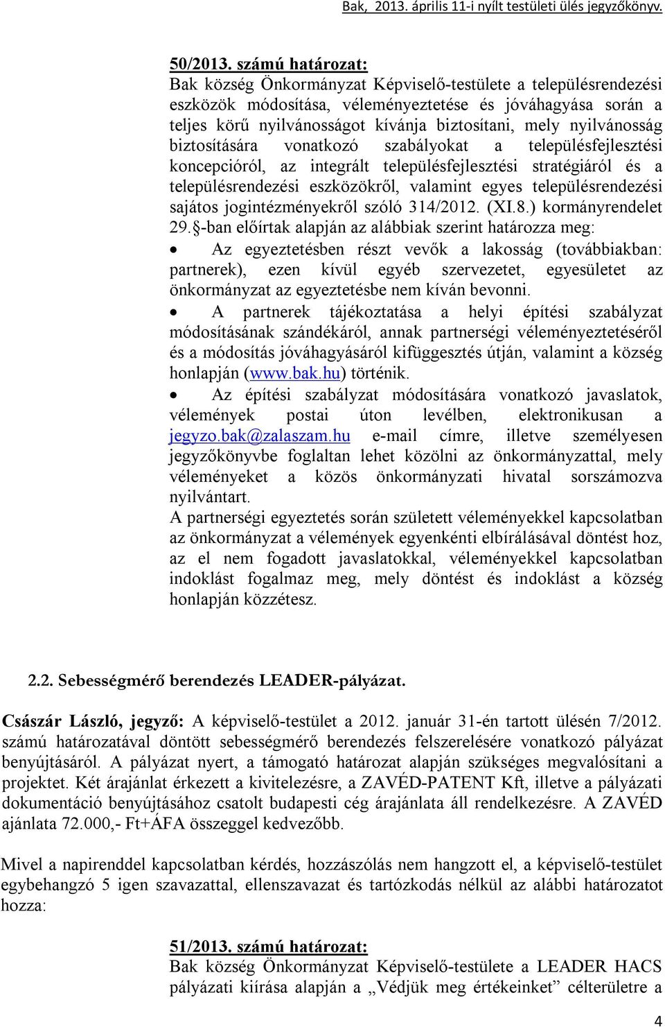 nyilvánosság biztosítására vonatkozó szabályokat a településfejlesztési koncepcióról, az integrált településfejlesztési stratégiáról és a településrendezési eszközökről, valamint egyes