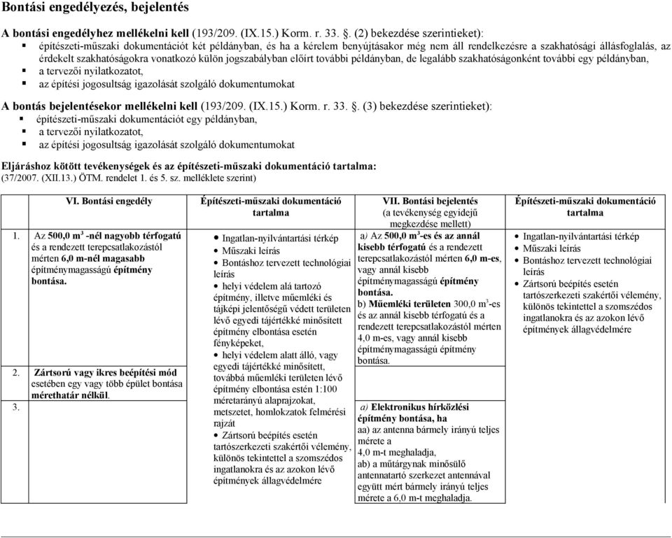 vonatkozó külön jogszabályban előírt további példányban, de legalább szakhatóságonként további egy példányban, a tervezői nyilatkozatot, az építési jogosultság igazolását szolgáló dokumentumokat A