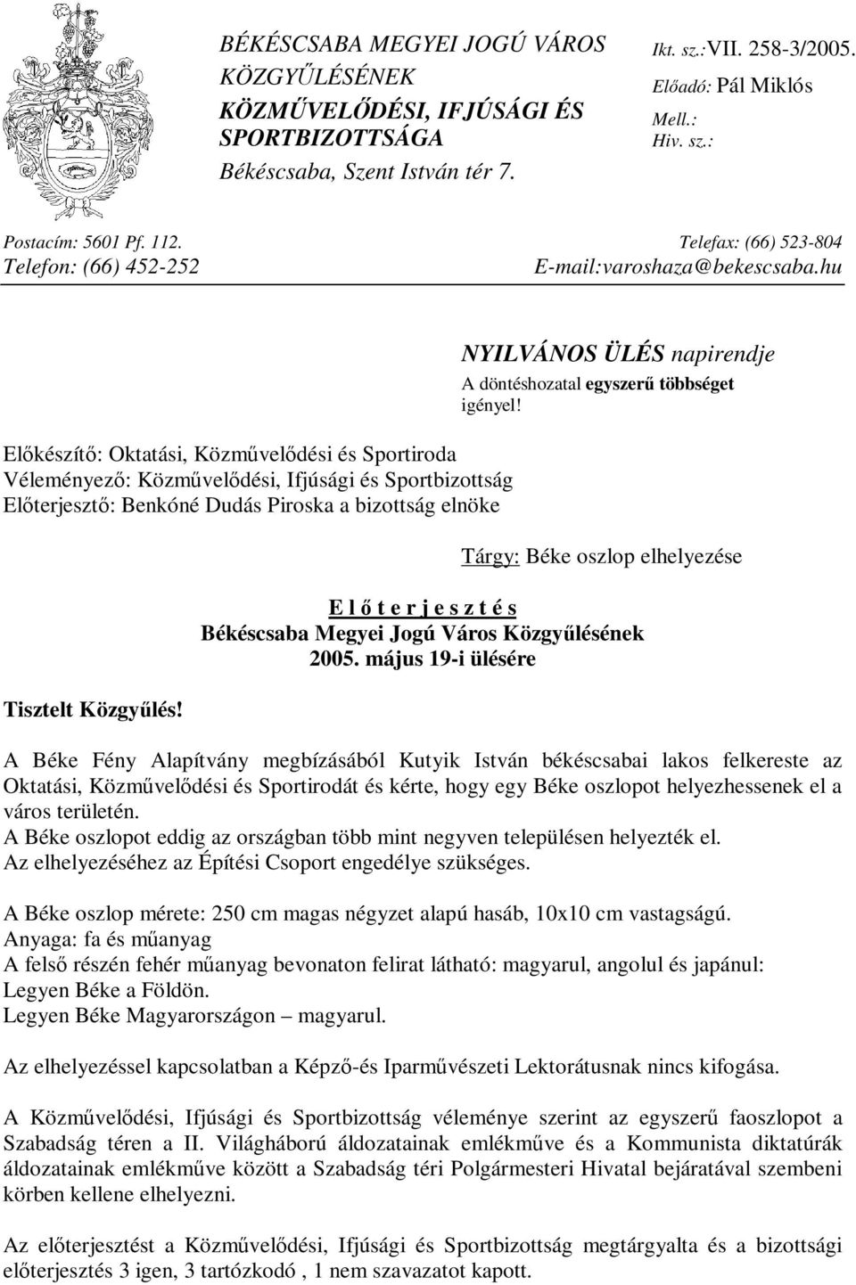 hu Előkészítő: Oktatási, Közművelődési és Sportiroda Véleményező: Közművelődési, Ifjúsági és Sportbizottság Előterjesztő: Benkóné Dudás Piroska a bizottság elnöke Tisztelt Közgyűlés!