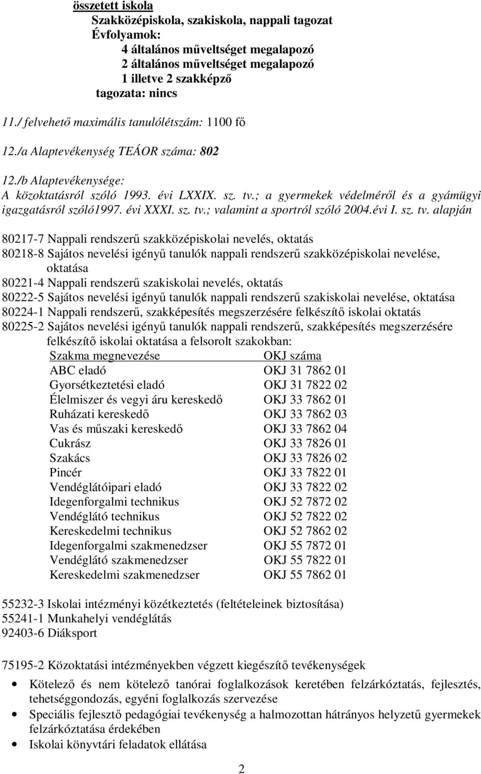 ; a gyermekek védelméről és a gyámügyi igazgatásról szóló1997. évi XXXI. sz. tv.