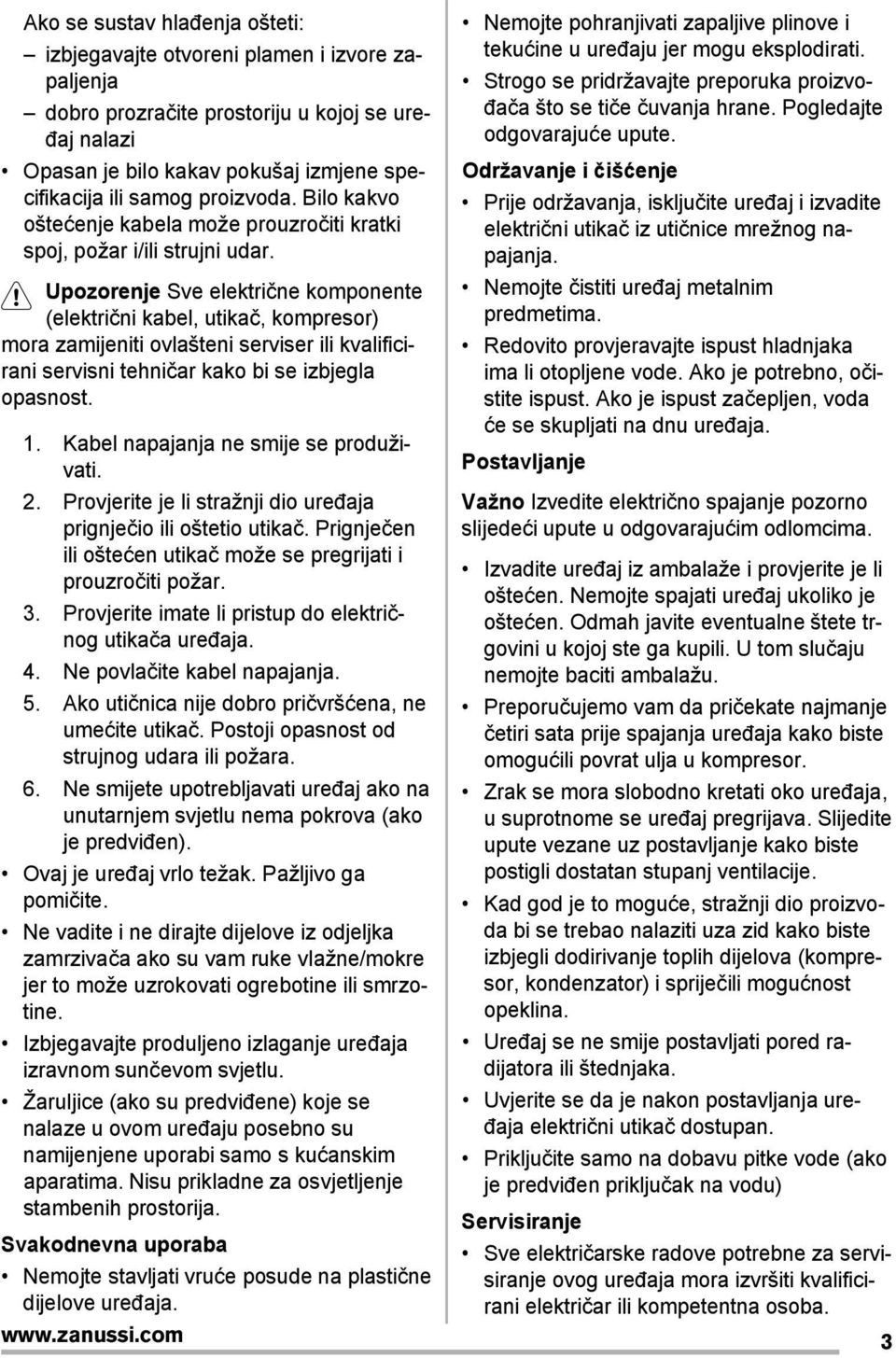 Upozorenje Sve električne komponente (električni kabel, utikač, kompresor) mora zamijeniti ovlašteni serviser ili kvalificirani servisni tehničar kako bi se izbjegla opasnost. 1.