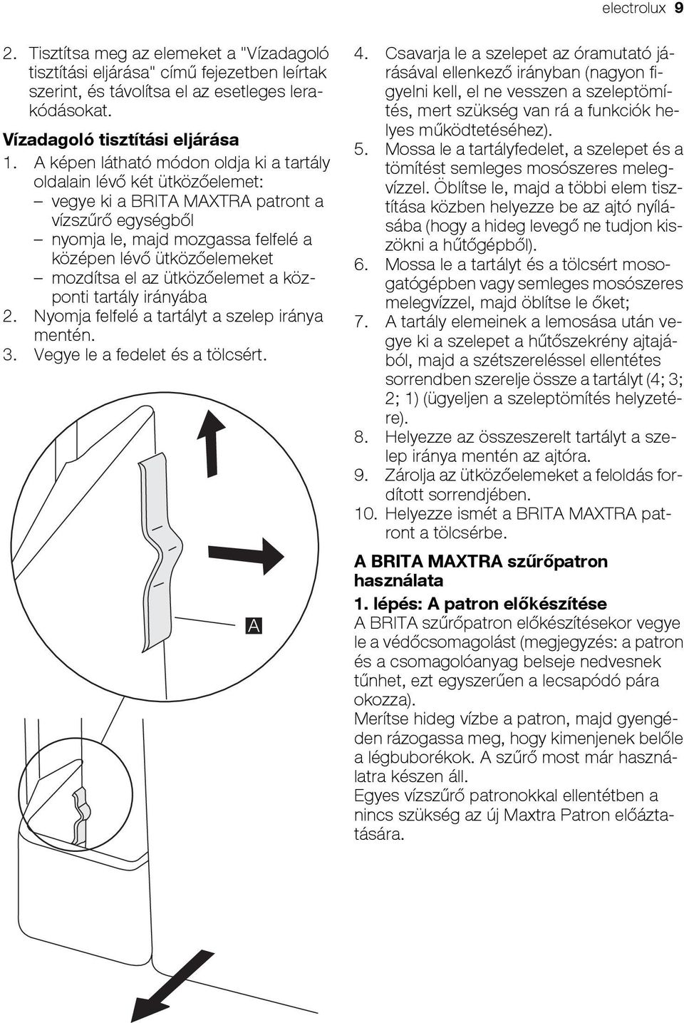 el az ütközőelemet a központi tartály irányába 2. Nyomja felfelé a tartályt a szelep iránya mentén. 3. Vegye le a fedelet és a tölcsért. A 4.