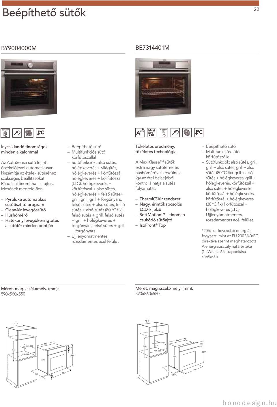 Pyroluxe automatikus sütőtisztító program CleanAir levegőszűrő Húshőmérő Hatékony levegőkeringtetés a sütőtér minden pontján Beépíthető sütő Multifunkciós sütő körfűtőszállal Sütőfunkciók: alsó