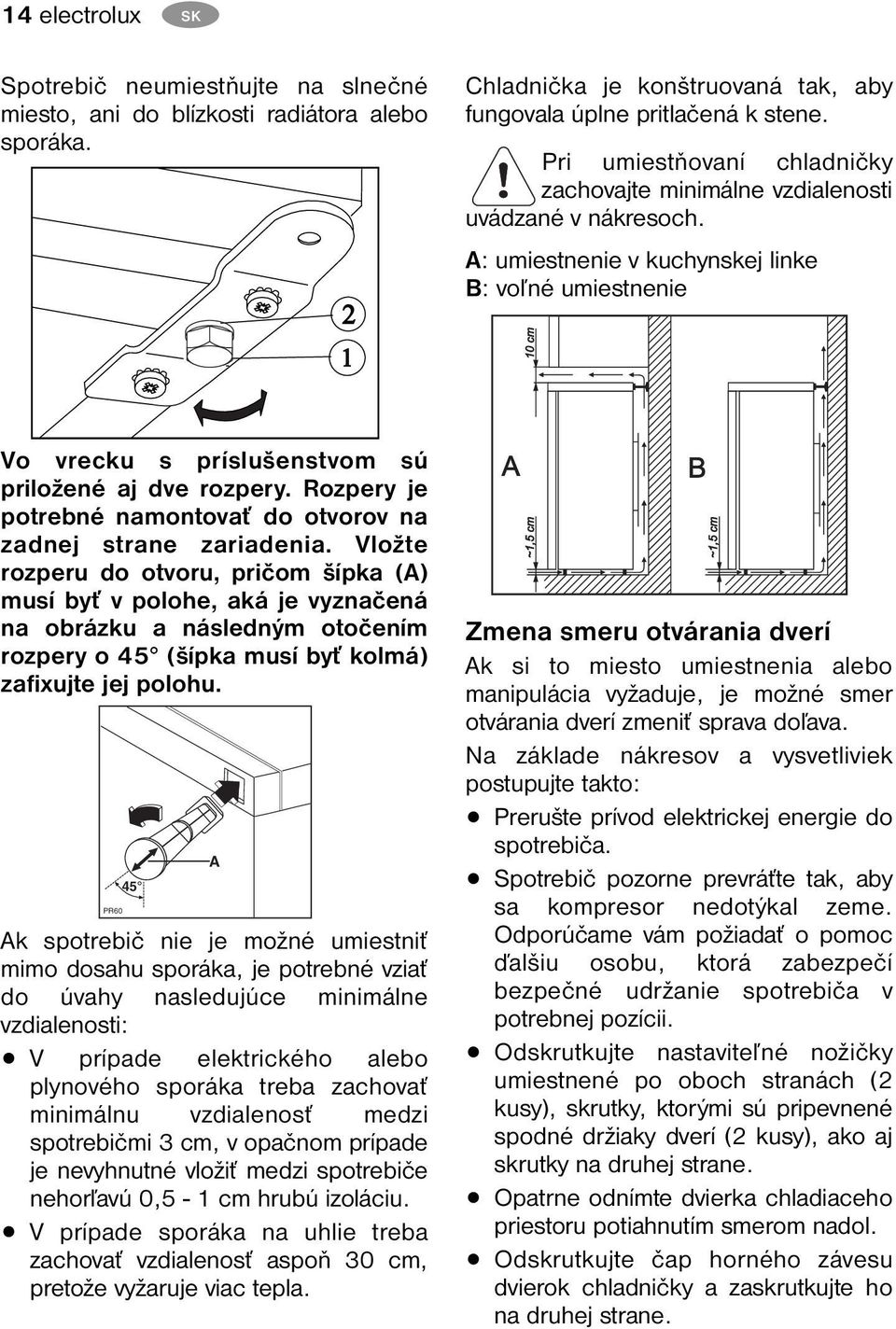 Rozpery je potrebné namontovať do otvorov na zadnej strane zariadenia.