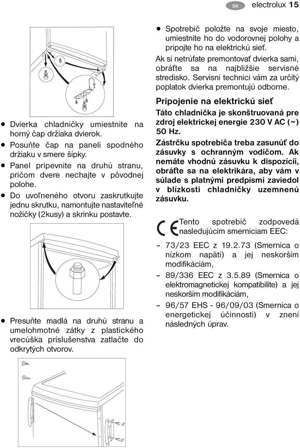 Presuňte madlá na druhú stranu a umelohmotné zátky z plastického vrecúška príslušenstva zatlačte do odkrytých otvorov.