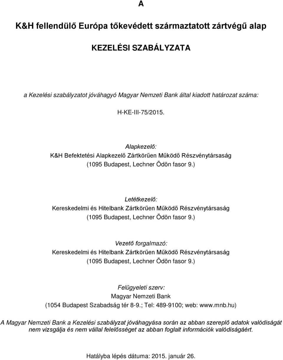 ) Letétkezelő: Kereskedelmi és Hitelbank Zártkörűen Működő Részvénytársaság (1095 Budapest, Lechner Ödön fasor 9.