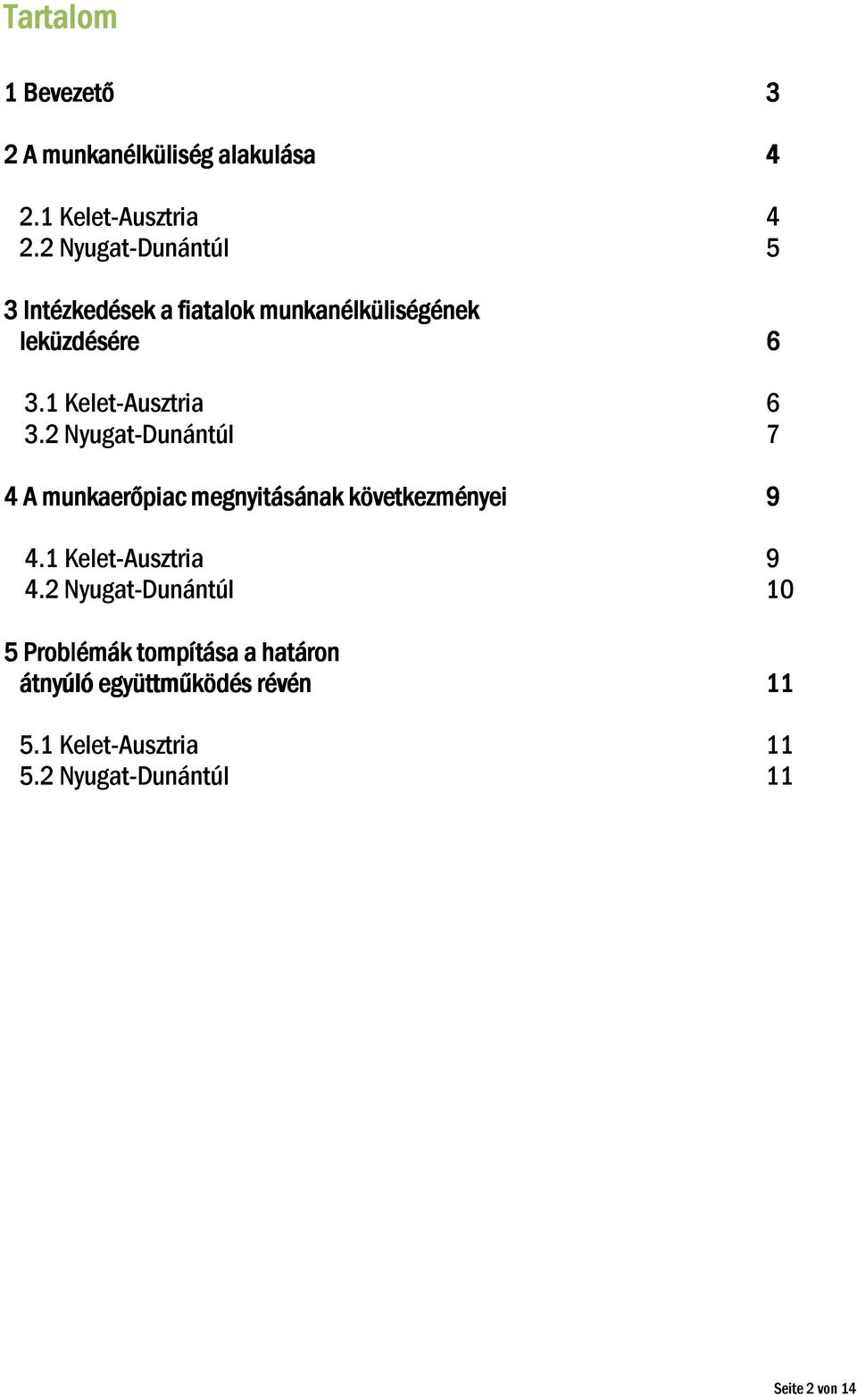 2 Nyugat-Dunántúl 7 4 A munkaerőpiac megnyitásának következményei 9 4.1 Kelet-Ausztria 9 4.