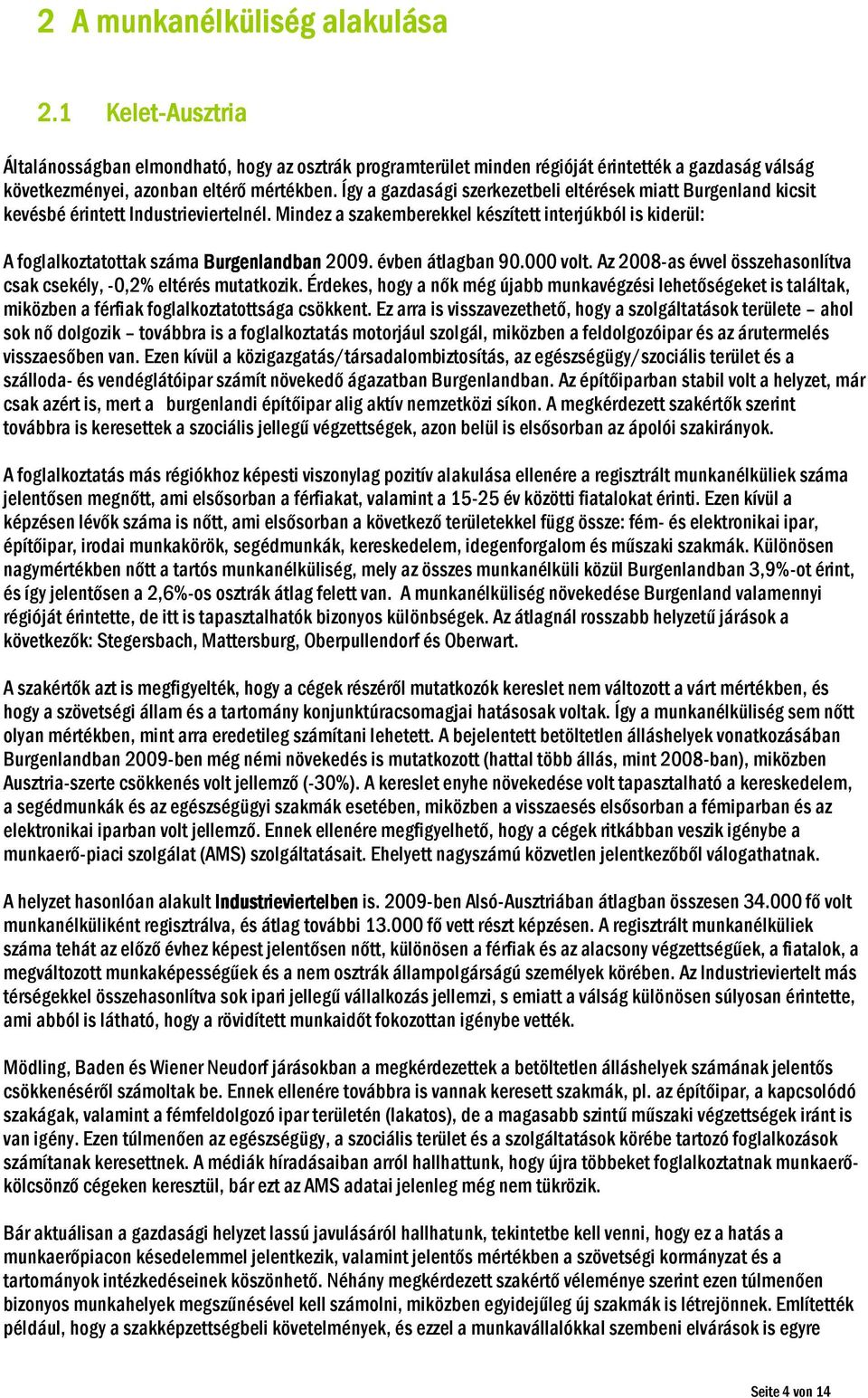 Mindez a szakemberekkel készített interjúkból is kiderül: A foglalkoztatottak száma Burgenlandban ndban 2009. évben átlagban 90.000 volt.