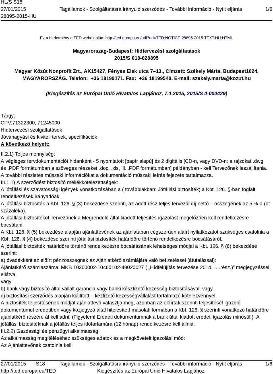 2.1) Teljes mennyiség: A végleges tervdokumentációt hidanként - 5 nyomtatott [papír alapú] és 2 digitális [CD-n, vagy DVD-n: a rajzokat.dwg és.pdf formátumban a szöveges részeket.doc,.xls, ill.