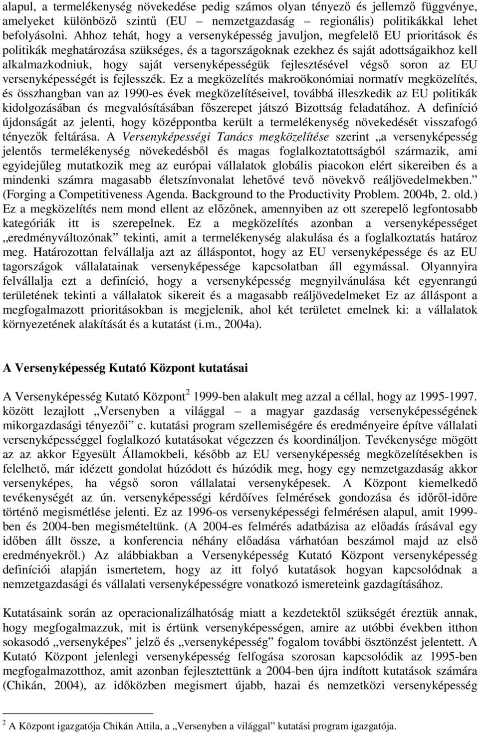 versenyképességük fejlesztésével végső soron az EU versenyképességét is fejlesszék.