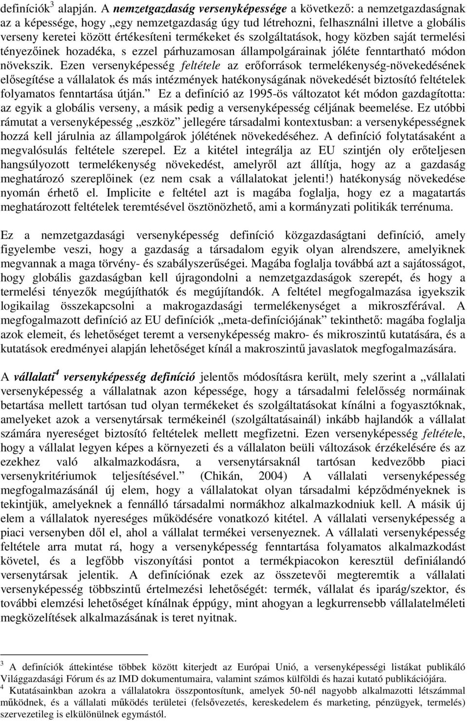 termékeket és szolgáltatások, hogy közben saját termelési tényezőinek hozadéka, s ezzel párhuzamosan állampolgárainak jóléte fenntartható módon növekszik.
