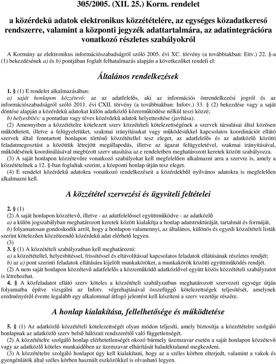 Kormány az elektronikus információszabadságról szóló 2005. évi XC. törvény (a továbbiakban: Eitv.) 22.