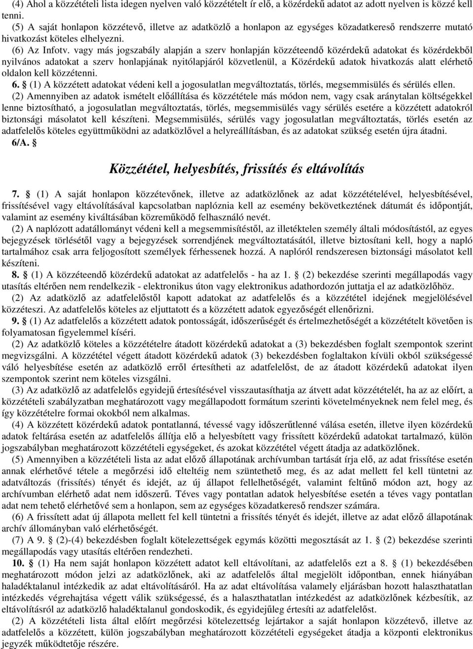 vagy más jogszabály alapján a szerv honlapján közzéteendı közérdekő adatokat és közérdekbıl nyilvános adatokat a szerv honlapjának nyitólapjáról közvetlenül, a Közérdekő adatok hivatkozás alatt