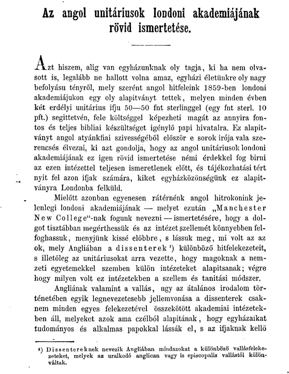 akadémiájukon egy oly alapitványt tettek, melyen minden évben két erdélyi unitárius ifjú 50 50 fnt sterlinggel (egy fnt sterl. 10 pft.