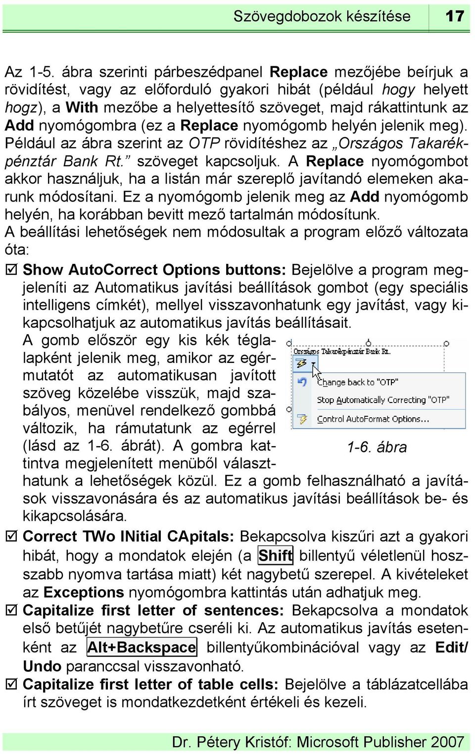 nyomógombra (ez a Replace nyomógomb helyén jelenik meg). Például az ábra szerint az OTP rövidítéshez az Országos Takarékpénztár Bank Rt. szöveget kapcsoljuk.