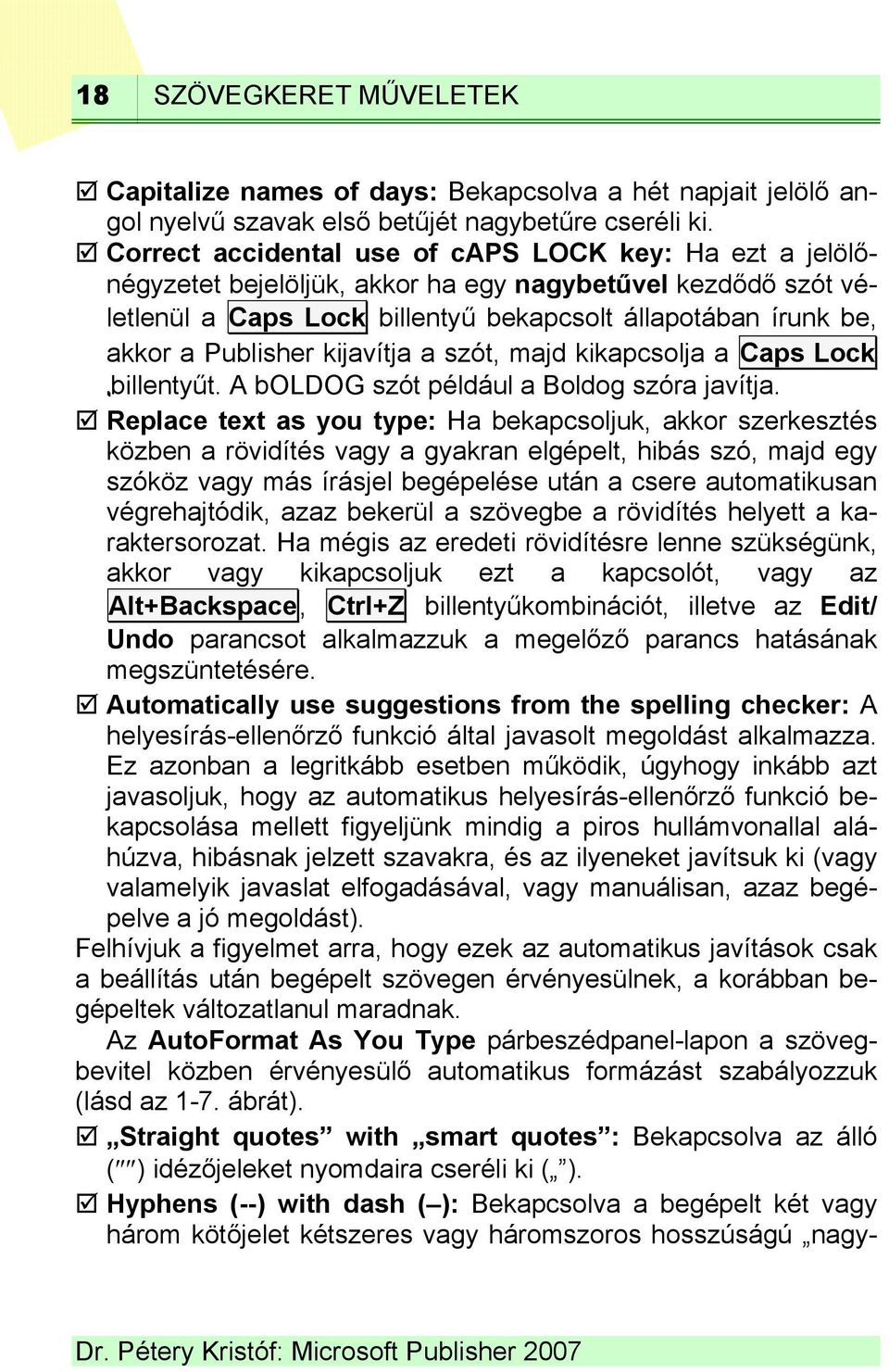 kijavítja a szót, majd kikapcsolja a Caps Lock billentyűt. A boldog szót például a Boldog szóra javítja.