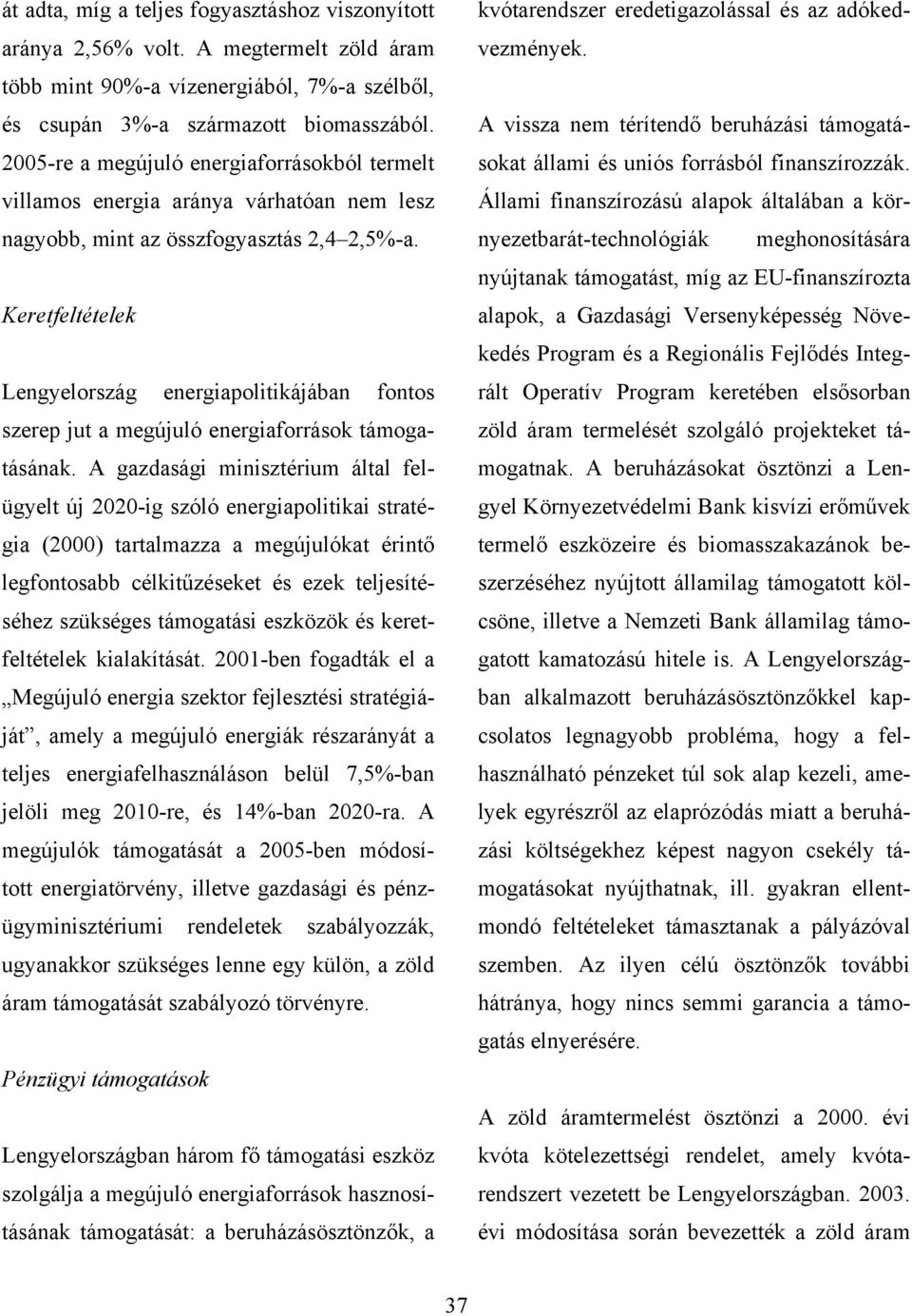 Keretfeltételek Lengyelország energiapolitikájában fontos szerep jut a megújuló energiaforrások támogatásának.