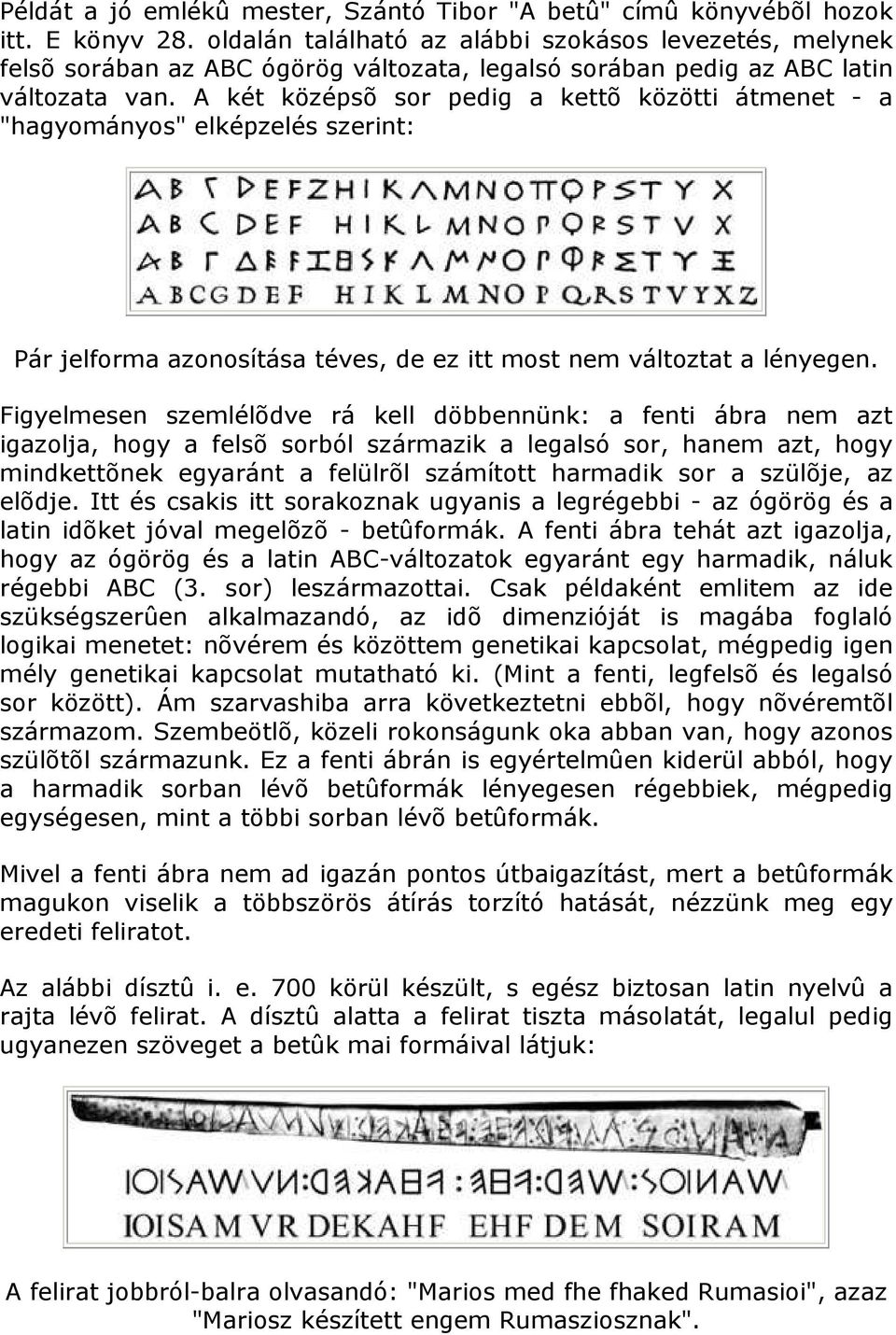 A két középsõ sor pedig a kettõ közötti átmenet - a "hagyományos" elképzelés szerint: Pár jelforma azonosítása téves, de ez itt most nem változtat a lényegen.