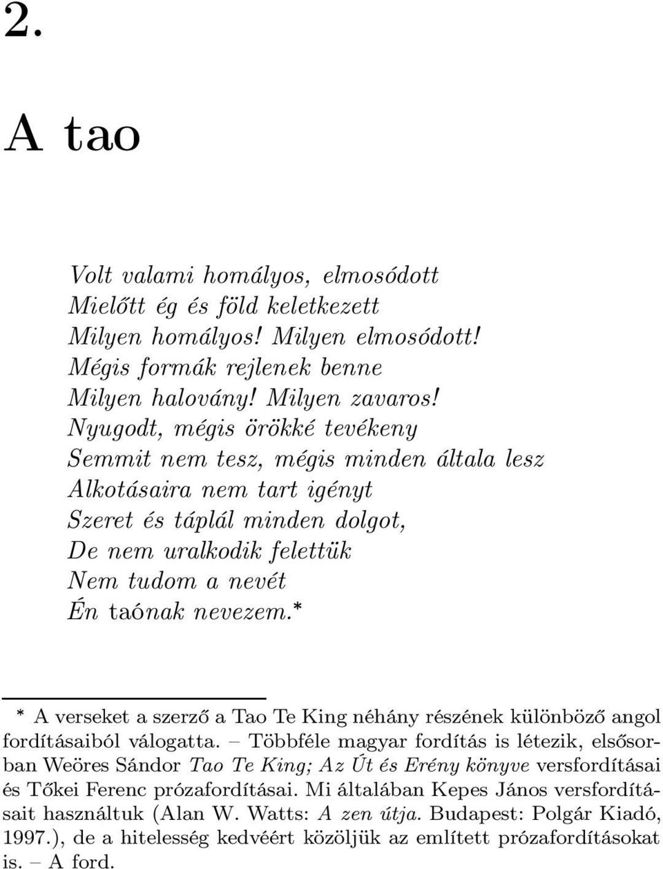 A verseket a szerző a Tao Te King néhány részének különböző angol fordításaiból válogatta.