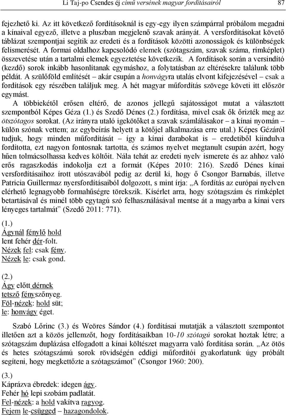 A versfordításokat követő táblázat szempontjai segítik az eredeti és a fordítások közötti azonosságok és különbségek felismerését.