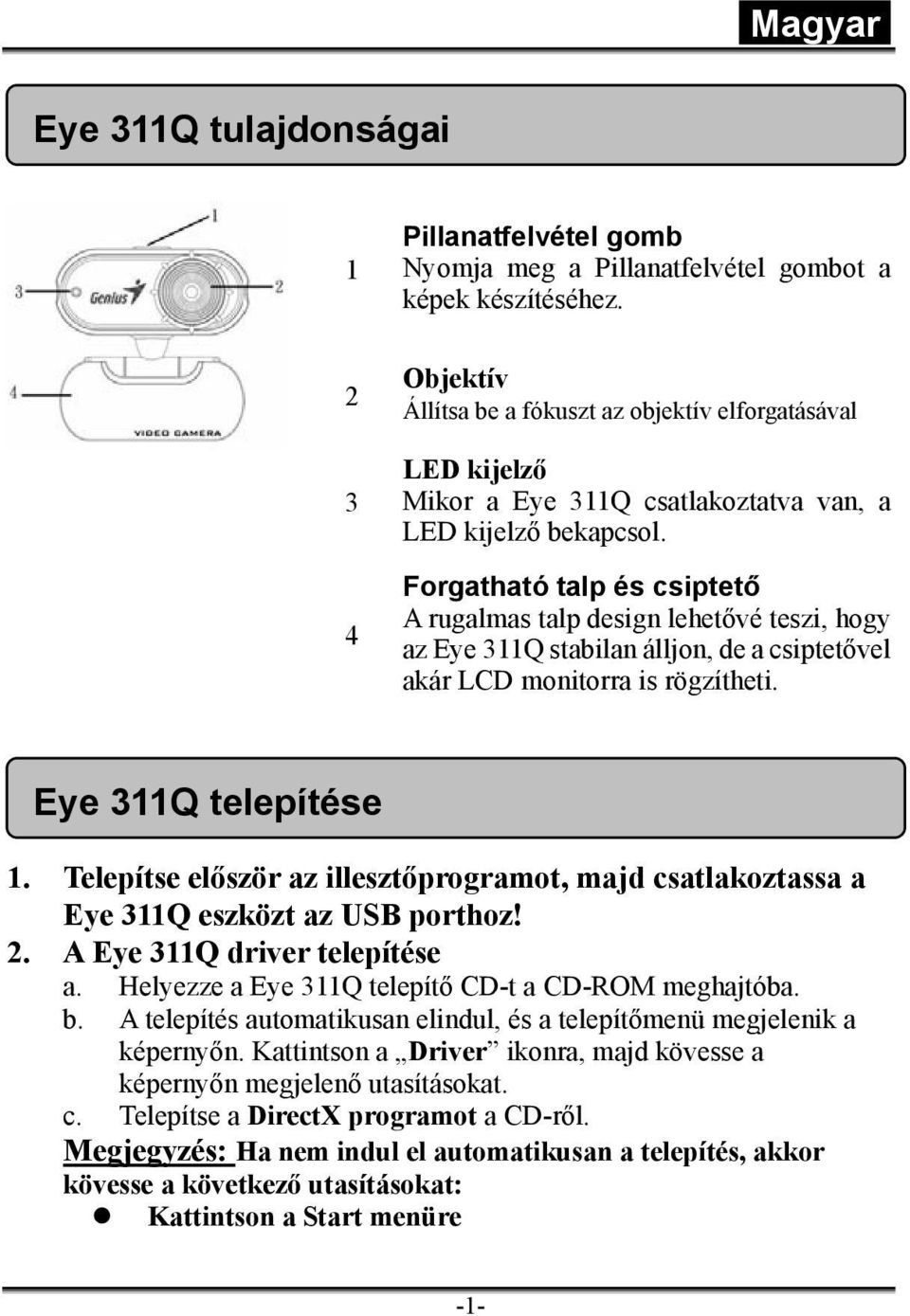 4 Forgatható talp és csiptető A rugalmas talp design lehetővé teszi, hogy az Eye 311Q stabilan álljon, de a csiptetővel akár LCD monitorra is rögzítheti. Eye 311Q telepítése 1.