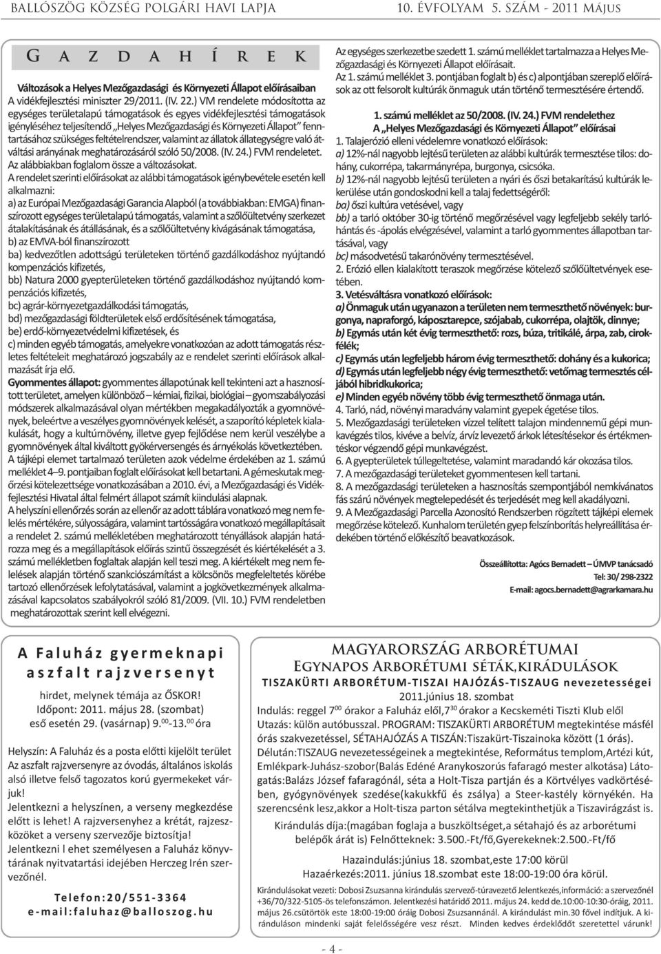 feltételrendszer, valamint az állatok állategységre való átváltási arányának meghatározásáról szóló 50/2008. (IV. 24.) FVM rendeletet. Az alábbiakban foglalom össze a változásokat.