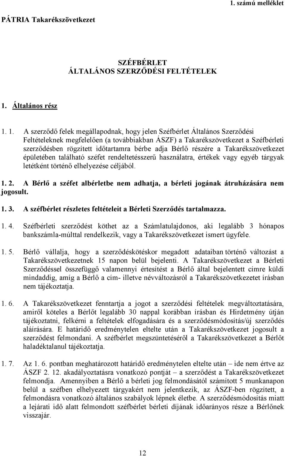 1. A szerzıdı felek megállapodnak, hogy jelen Széfbérlet Általános Szerzıdési Feltételeknek megfelelıen (a továbbiakban ÁSZF) a Takarékszövetkezet a Széfbérleti szerzıdésben rögzített idıtartamra