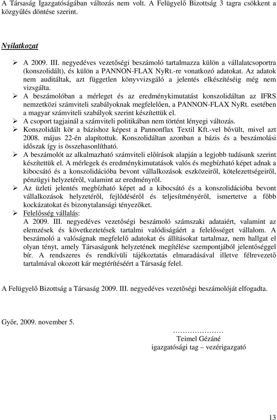 Az adatok nem auditáltak, azt független könyvvizsgáló a jelentés elkészítéséig még nem vizsgálta.