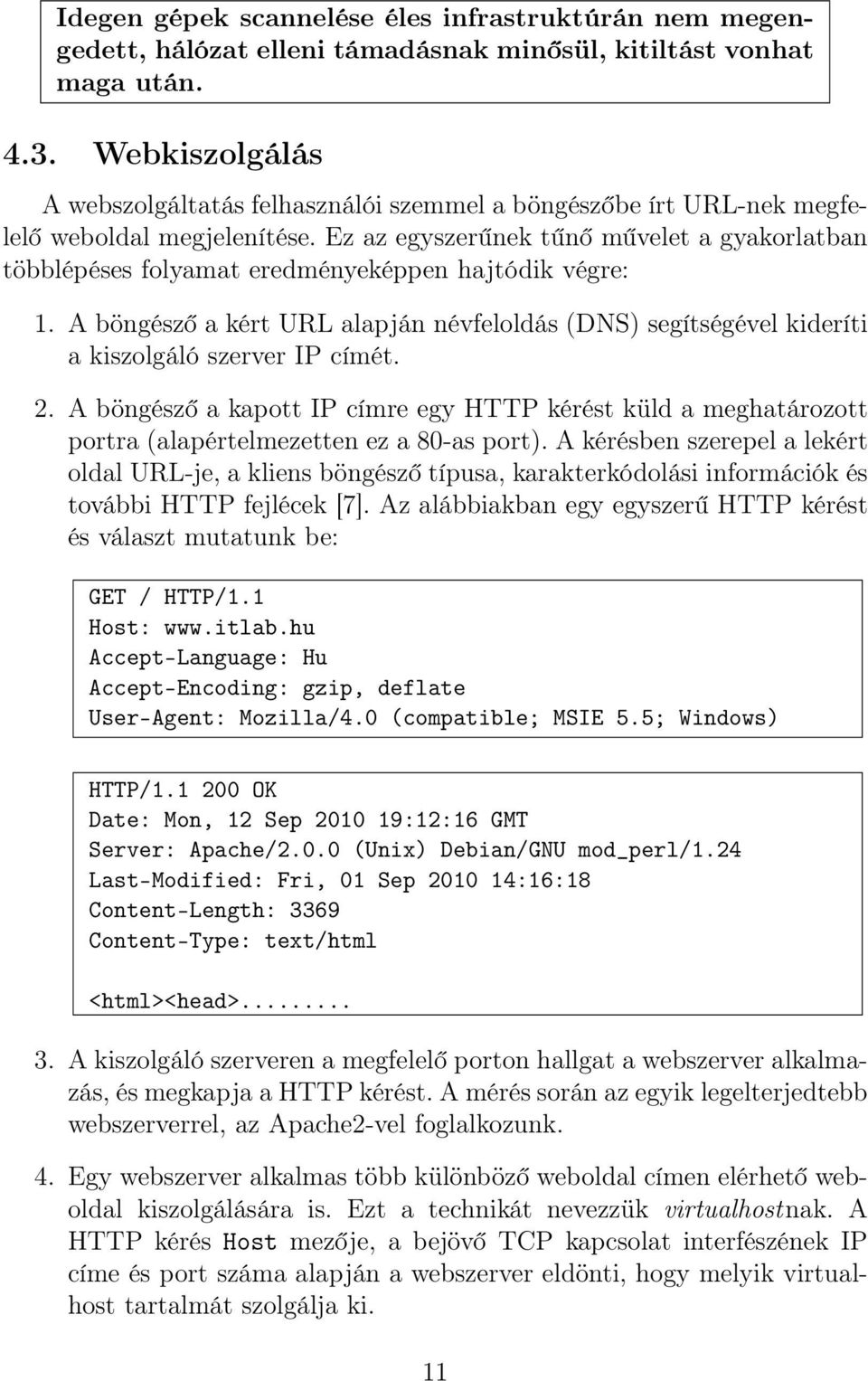 Ez az egyszerűnek tűnő művelet a gyakorlatban többlépéses folyamat eredményeképpen hajtódik végre: 1.