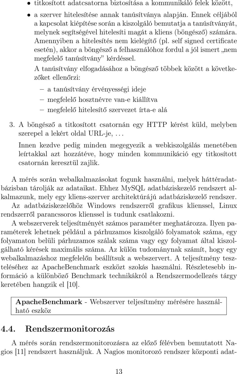 self signed certificate esetén), akkor a böngésző a felhasználóhoz fordul a jól ismert nem megfelelő tanúsítvány kérdéssel.