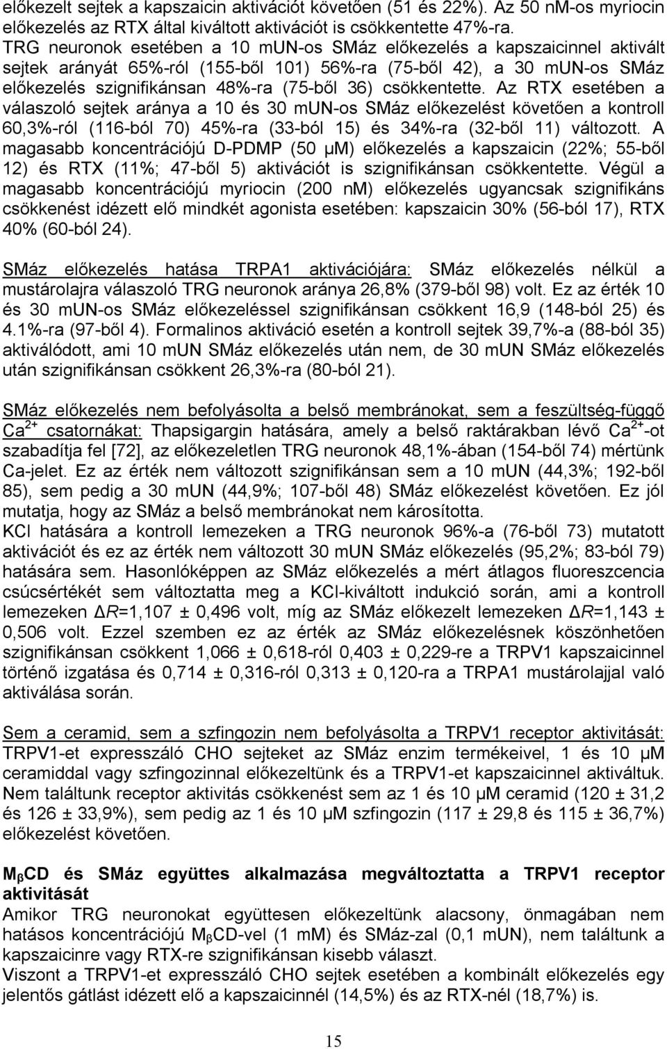 csökkentette. Az RTX esetében a válaszoló sejtek aránya a 10 és 30 mun-os SMáz előkezelést követően a kontroll 60,3%-ról (116-ból 70) 45%-ra (33-ból 15) és 34%-ra (32-ből 11) változott.