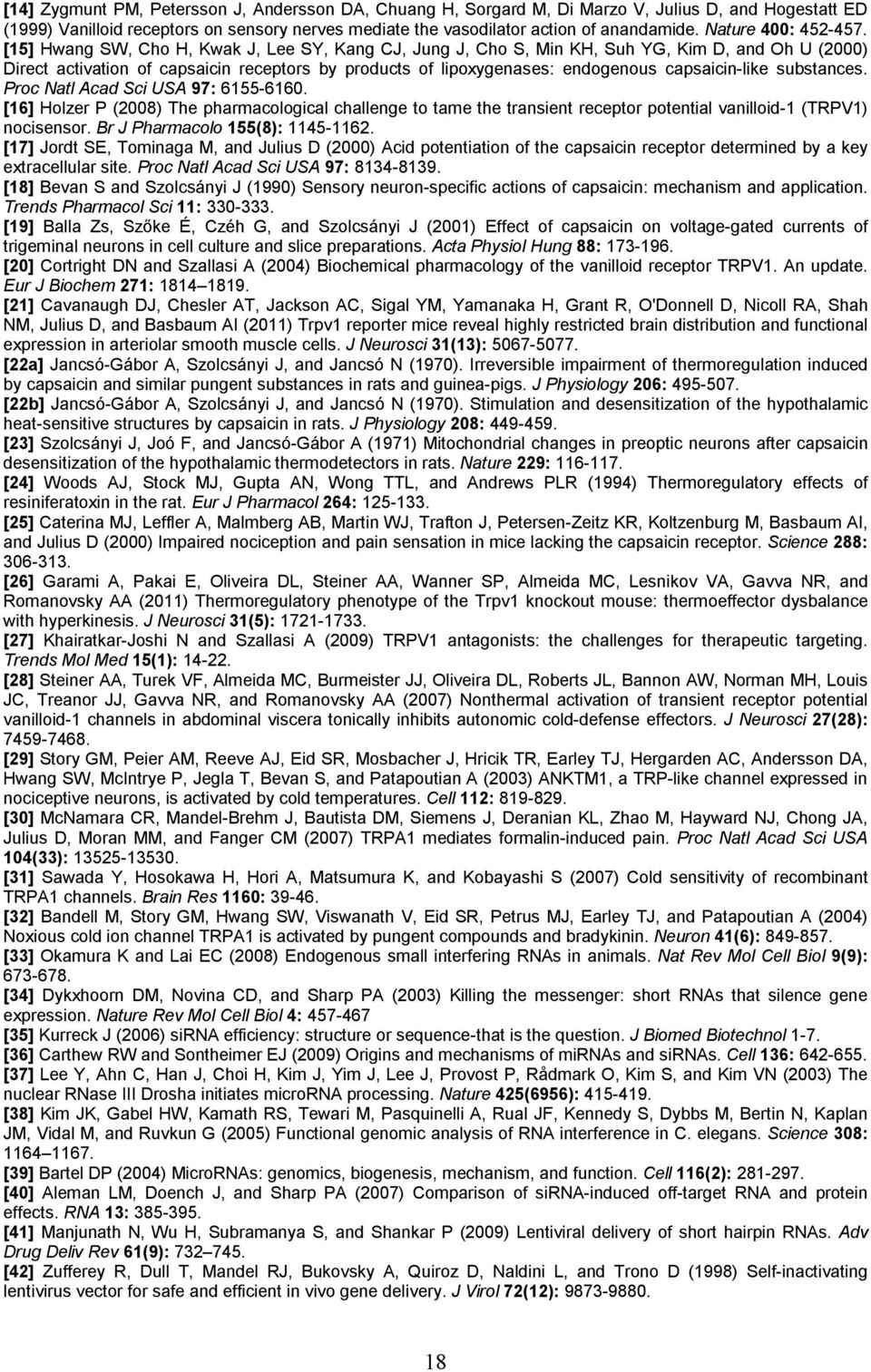 [15] Hwang SW, Cho H, Kwak J, Lee SY, Kang CJ, Jung J, Cho S, Min KH, Suh YG, Kim D, and Oh U (2000) Direct activation of capsaicin receptors by products of lipoxygenases: endogenous capsaicin-like