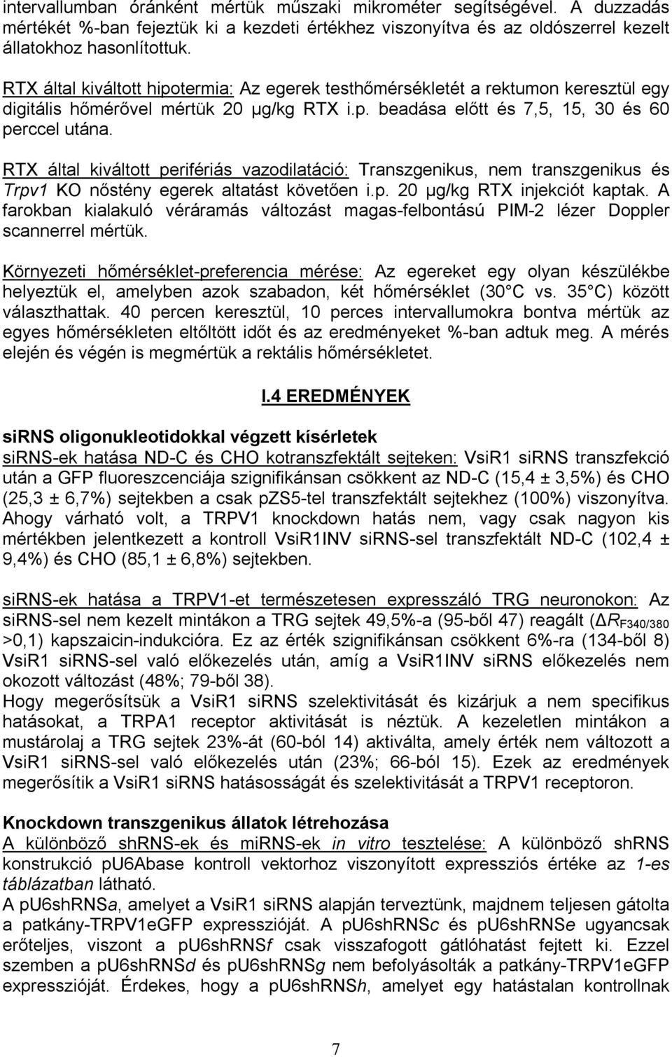 RTX által kiváltott perifériás vazodilatáció: Transzgenikus, nem transzgenikus és Trpv1 KO nőstény egerek altatást követően i.p. 20 μg/kg RTX injekciót kaptak.