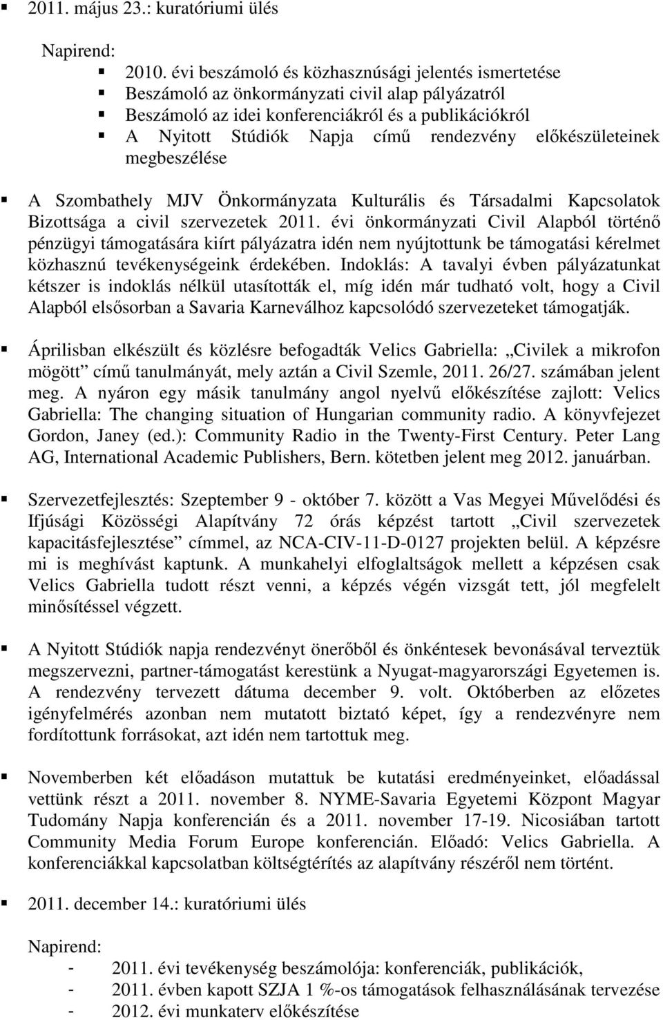 előkészületeinek megbeszélése A Szombathely MJV Önkormányzata Kulturális és Társadalmi Kapcsolatok Bizottsága a civil szervezetek 2011.