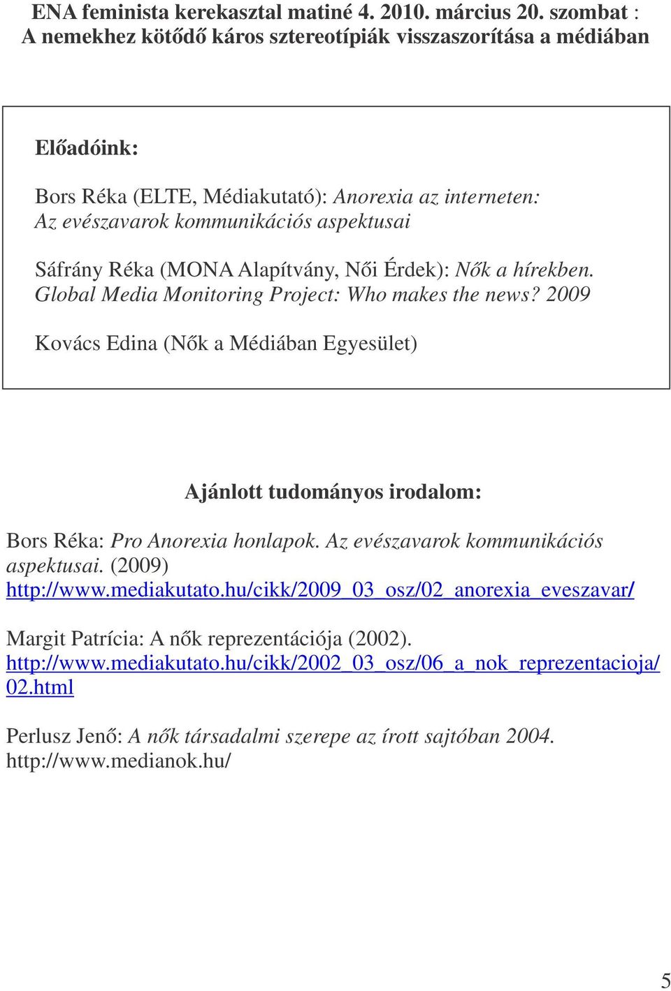 (MONA Alapítvány, Női Érdek): Nők a hírekben. Global Media Monitoring Project: Who makes the news?