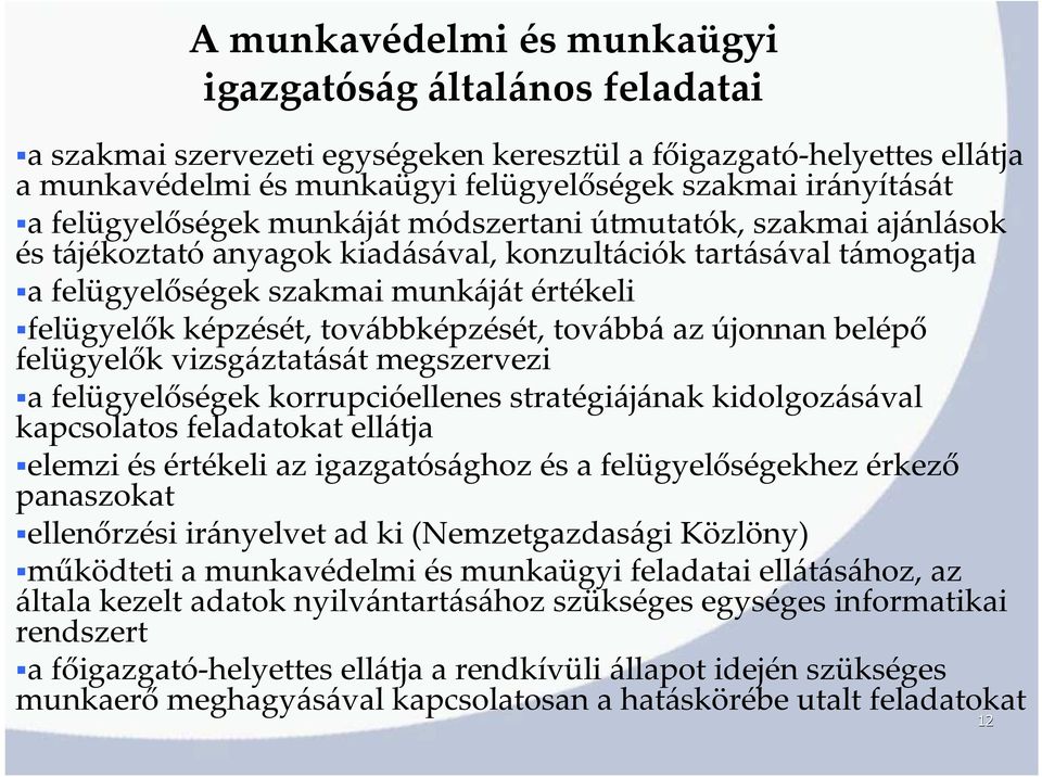 továbbképzését, továbbá az újonnan belépő felügyelők vizsgáztatását megszervezi a felügyelőségek korrupcióellenes stratégiájának kidolgozásával kapcsolatos feladatokat ellátja elemzi és értékeli az