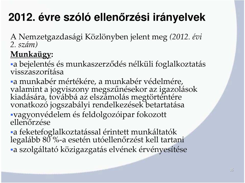 jogviszony megszűnésekor az igazolások kiadására, továbbáaz elszámolás megtörténtére vonatkozó jogszabályi rendelkezések betartatása