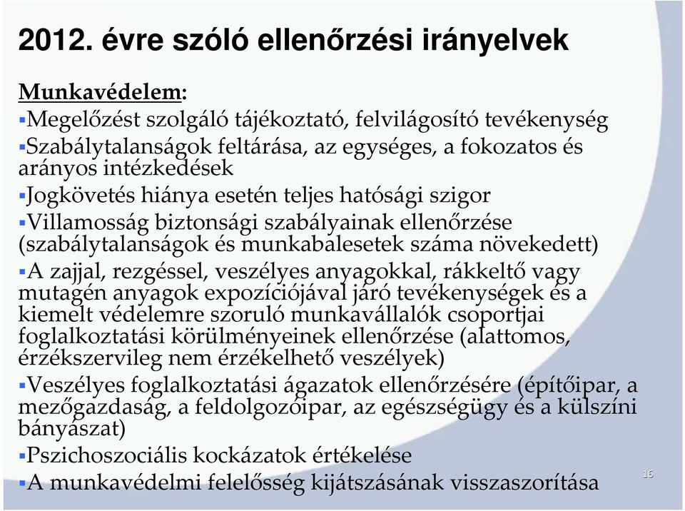 rákkeltővagy mutagén anyagok expozíciójával járó tevékenységek és a kiemelt védelemre szorulómunkavállalók csoportjai foglalkoztatási körülményeinek ellenőrzése (alattomos, érzékszervileg nem