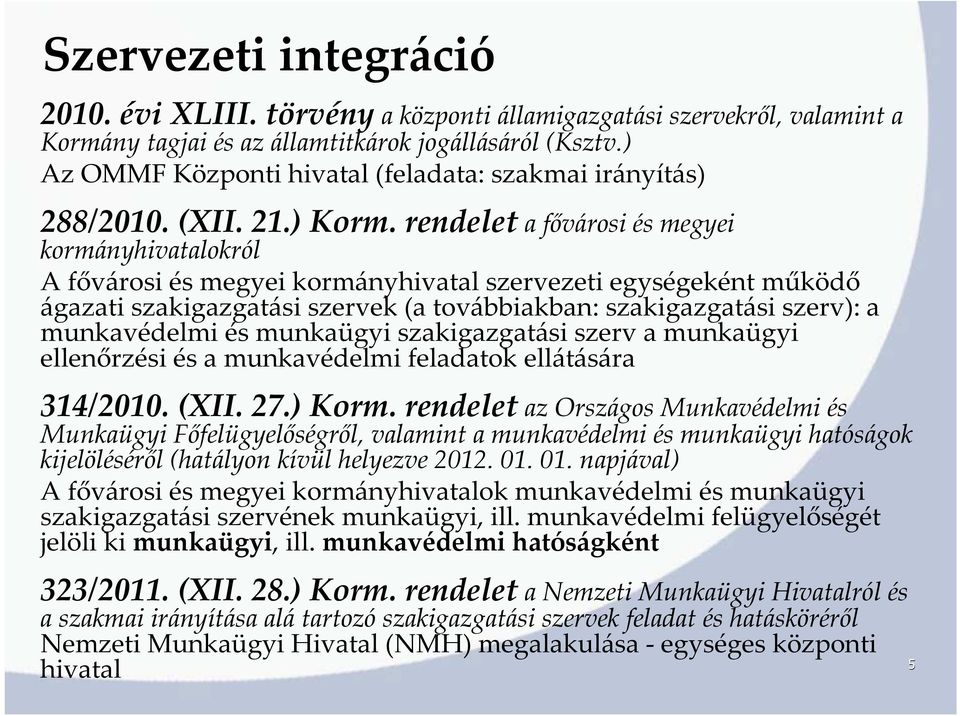 rendelet a fővárosi és megyei kormányhivatalokról A fővárosi és megyei kormányhivatal szervezeti egységeként működő ágazati szakigazgatási szervek (a továbbiakban: szakigazgatási szerv): a