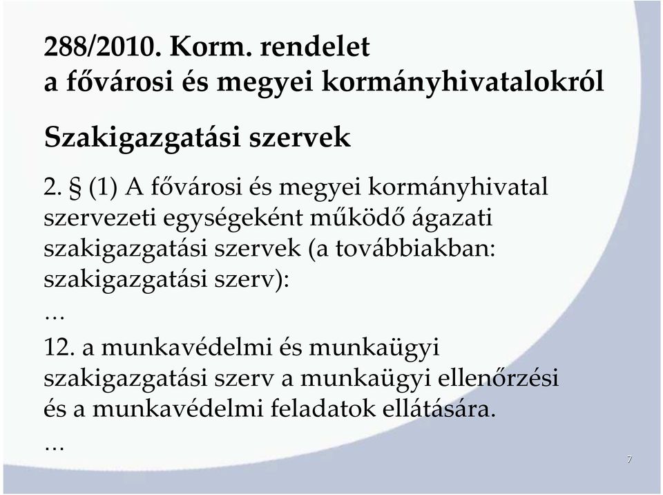 (1) A fővárosi és megyei kormányhivatal szervezeti egységeként működőágazati