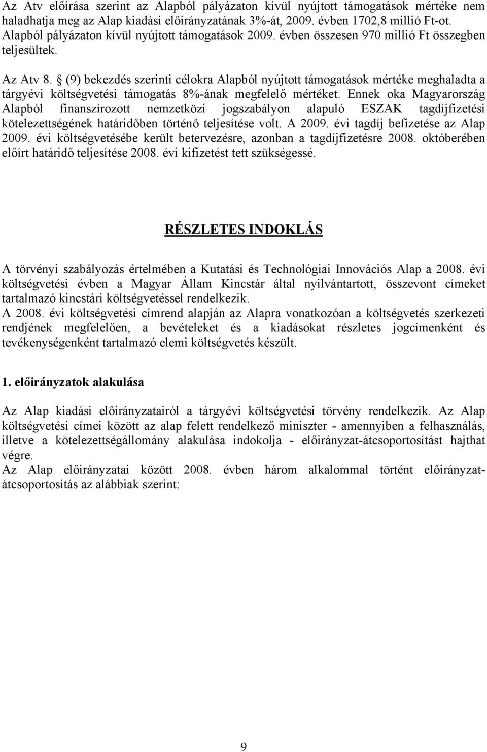 (9) bekezdés szerinti célokra Alapból nyújtott támogatások mértéke meghaladta a tárgyévi költségvetési támogatás 8%-ának megfelelő mértéket.