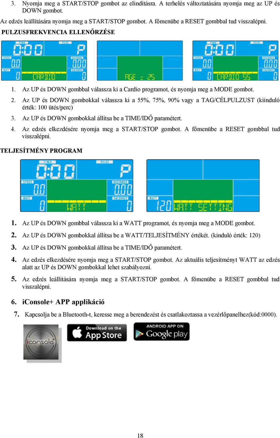 Az UP és DOWN gombokkal válassza ki a 55%, 75%, 90% vagy a TAG/CÉLPULZUST (kiinduló érték: 100 ütés/perc) 3. Az UP és DOWN gombokkal állítsa be a TIME/IDŐ paramétert. 4.