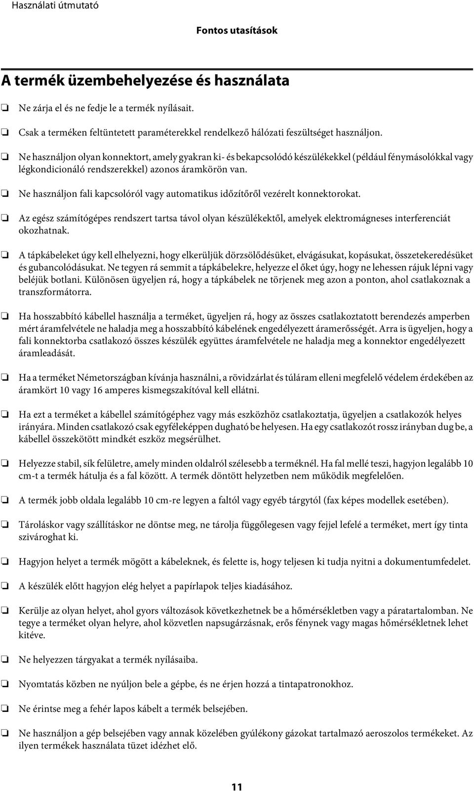 Ne használjon fali kapcsolóról vagy automatikus időzítőről vezérelt konnektorokat. Az egész számítógépes rendszert tartsa távol olyan készülékektől, amelyek elektromágneses interferenciát okozhatnak.